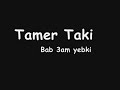 Tamer Taki Bab 3am yebki