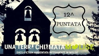 12ª Puntata - Una terra chiamata Molise