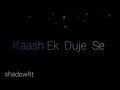 Download Kaash Ek Duje Se Hum Song Whatsapp Status Video Mp3 Song