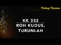 KK 332 Roh Kudus, Turunlah