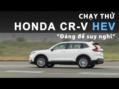 Chạy thử Honda CR-V HEV: Một phiên bản đáng để suy nghĩ! |XEHAY.VN|