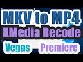 How to convert MKV to MP4 for Vegas Pro or Premiere Pro (XMedia Recode) How to convert MKV to MP4 for Vegas Pro or Premiere Pro (XMedia Recode)