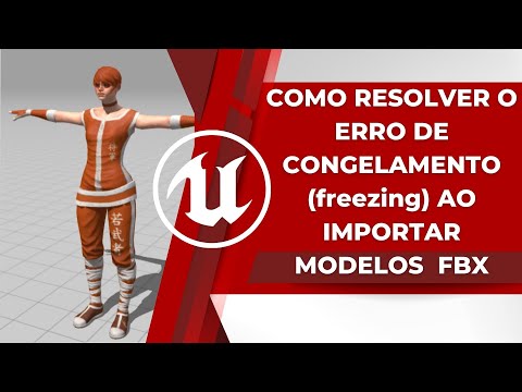 UNREAL: Como resolver o erro de congelamento ao importar modelos FBX (Freezing error on import FBX)