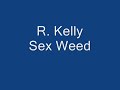 r  kelly   sex weed