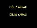 Oğuz Aksaç - Dilim Yaralı