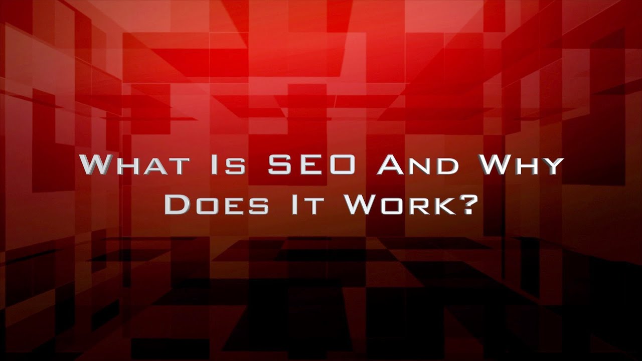 What Is SEO And Why Does It Work?