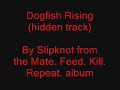 Slipknot - Dogfish Rising (hidden track from mfkr)