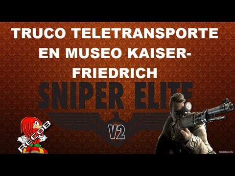 Truco Sniper Elite V2 Teletransportarse en Museo Kaiser-Friedrich - By ReCoB Truco Sniper Elite V2 Teletransportarse en Museo Kaiser-Friedrich - By ReCoB