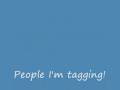 I've been tagged!... Again!