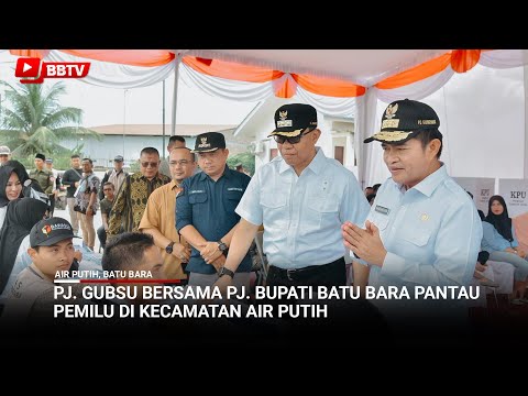 PJ GUBSU BERSAMA PJ BUPATI BATU BARA PANTAU PEMILU DI KECAMATAN AIR PUTIH