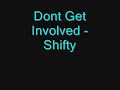 Dont Get Involved - Shifty Dont Get Involved - Shifty