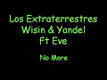 Los Extraterrestres Wisin y Yandel Ft Eve - No More