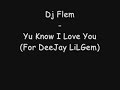 Dj Flem ; Yu Know I Love You ((2oo8 ReMake)) Dj Flem ; Yu Know I Love You ((2oo8 ReMake))