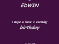 HAPPY BIRTHDAY EDWIN!!!!!! HAPPY BIRTHDAY EDWIN!!!!!!