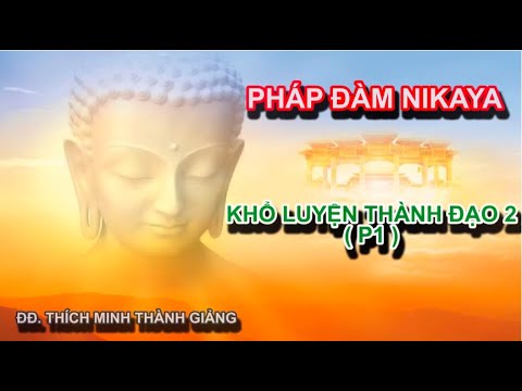 Pháp Đàm NIKAYA - Khổ Luyện Thành Đạo 2 