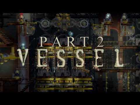 Vessel: Walkthrough: Part 2 - Ft. cirby88
