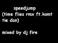 time flies ft.komt tie dan he rmx by dj fire
