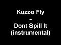 Kuzzo Fly - Dont Spill It (instrumental) Kuzzo Fly - Dont Spill It (instrumental)