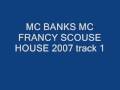 MC BANKS MC FRANCY SCOUSE HOUSE 2007 track1