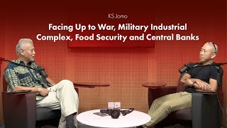 Professor K S Jomo - Facing Up to War, Military Industrial Complex, Food Security and Central Banks