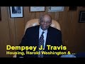 Dempsey Travis, on housing, Harold Washington and more