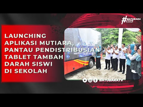 LAUNCHING APLIKASI MUTIARA, PANTAU PENDISTRIBUSIAN TABLET TAMBAH DARAH SISWI DI SEKOLAH