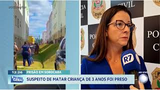 Prisão em Sorocaba: suspeito de matar criança de 3 anos foi preso