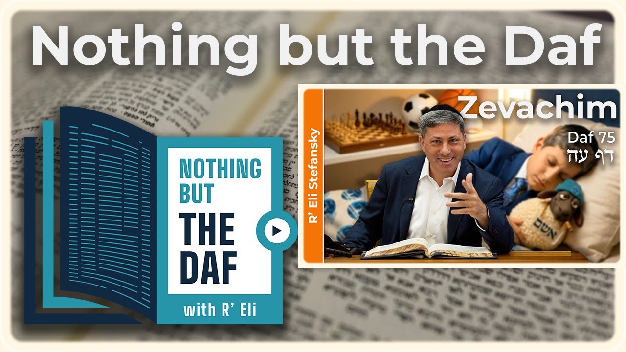 CHAZARAH – Zevachim Daf 75 | "Nothing but the Daf" with R' Eli Stefansky
