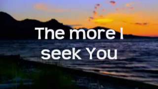 The More I Seek You