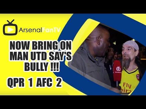 Now Bring On Man Utd Say's Bully !!! - QPR 1 Arsenal 2