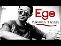 ego – pentru ca te iubesc