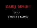 zabij mnie, czyli z nogi i z karata