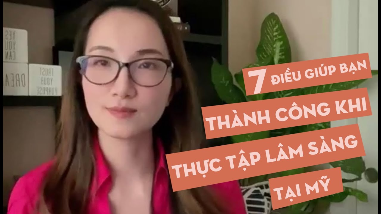 7 ĐIỀU GIÚP BẠN THÀNH CÔNG KHI THỰC TẬP LÂM SÀNG