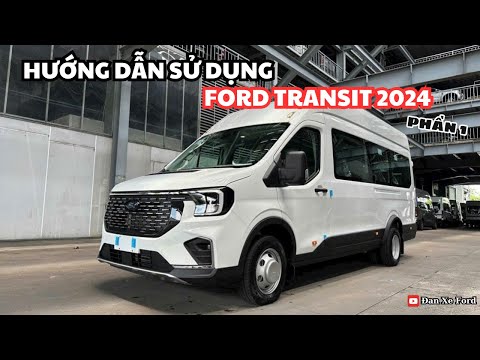 Hướng Dẫn Sử Dụng Ford Transit 2024 Phần 1 | Dan Xe Ford
