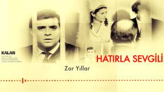 Hatırla Sevgili - Zor Yıllar