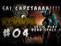 Let's Play Dead Space 2 - SAI CAPETAAAA!!!! - Part 4