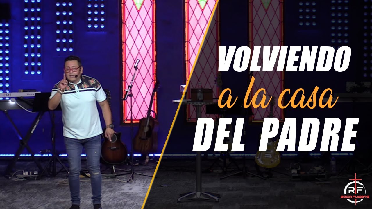 Volviendo a la Casa del Padre | Ps. Miguel Bravo
