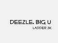 deezle. big u Ladderkill 3k