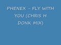PHENEX - FLY WITH YOU (CHRIS H DONK REMIX)