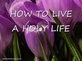 How To Live A Holy Life_0001.wmv