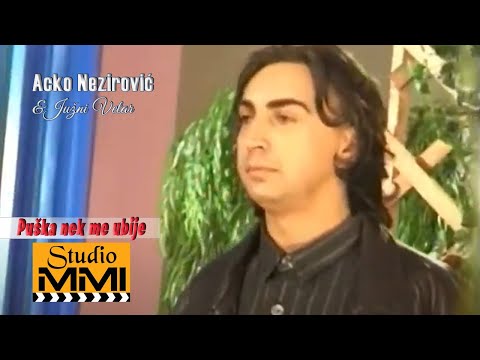 Acko Nezirovic i Juzni Vetar - Puska nek me ubije (Video 1999)