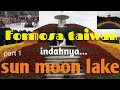 Jalan- jalan ke NANTOU TAIWAN ( FORMOSA SUN MON LAKE ) part 1