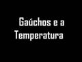 Gaúchos e a Temperatura