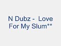 N Dubz Love For My Slum