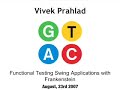 GTAC 2007: Vivek Prahlad-Testing Swing Apps w/ Frankenstein