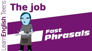 Fast Phrasals: The Job