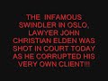A corrupt lawyer - j c Elden - in Norway is being assassinated in court