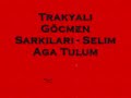 014 Trakyali G�cmen Sarkilari - Selim Aga Tulum