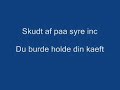 Skudt af paa syre inc - Du burde holde din kaeft