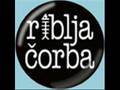 Riblja Corba- ja sam još ona ista budala